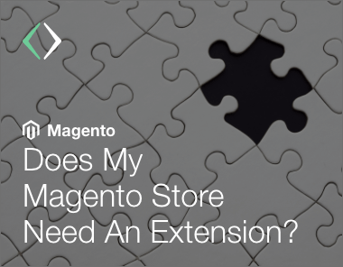 does your magento store need an extension? the when any why