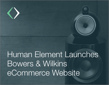 human element laucnhes bowers & wilkins ecommerce magento website