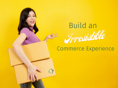 Build an irresistible commerce experience