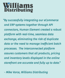 Quote by Williams Distributing about their experience with Human Element's ERP integration