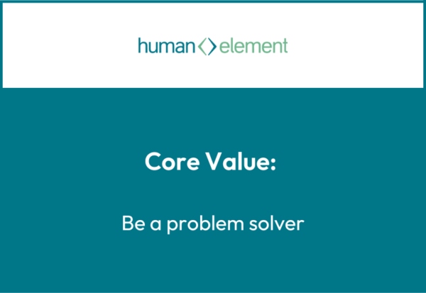 A graphic featuring the Human Element logo at the top and the text Core Value: Be a problem solver on a teal background.