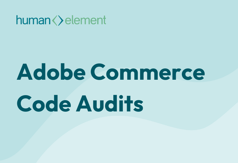 Adobe Commerce Code Audits Services | Human Element