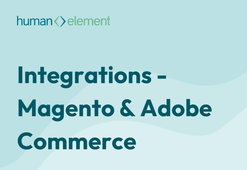 Integrations: Magento & Adobe Commerce Services | Human Element